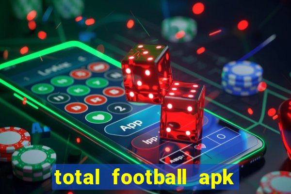 total football apk mod dinheiro infinito